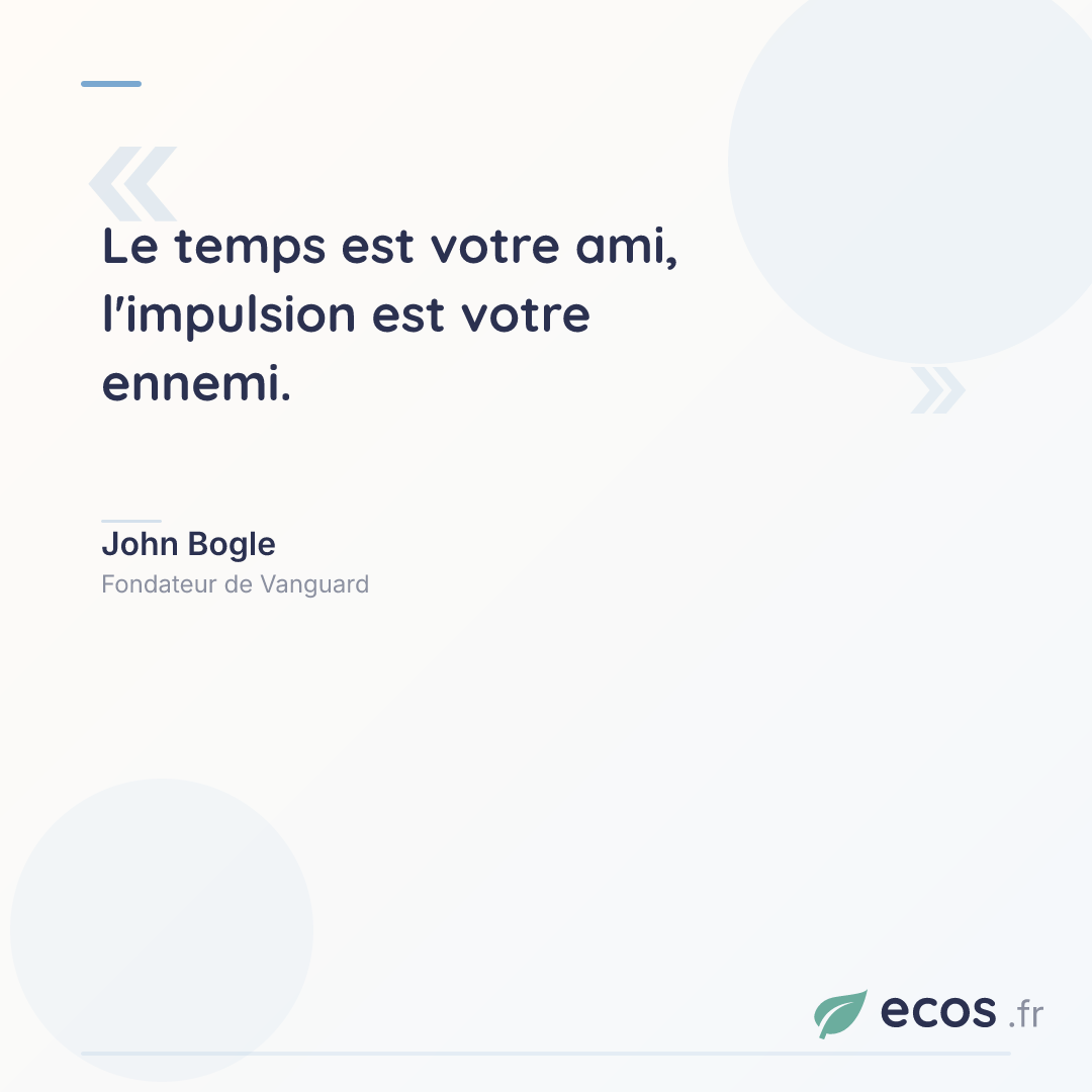 Citation de John Bogle : Le temps est votre ami, l'impulsion est votre ennemi....