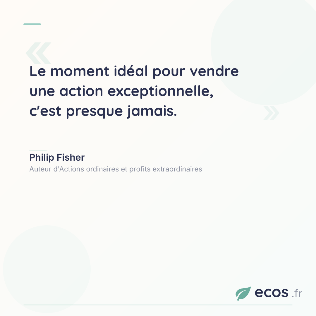 Citation de Philip Fisher : Le moment idéal pour vendre une action exceptionnelle, c'est presque jamais....