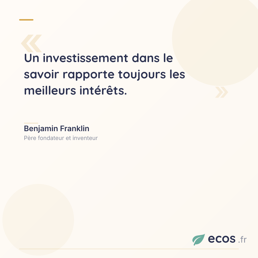 Citation de Benjamin Franklin : Un investissement dans le savoir rapporte toujours les meilleurs intérêts....