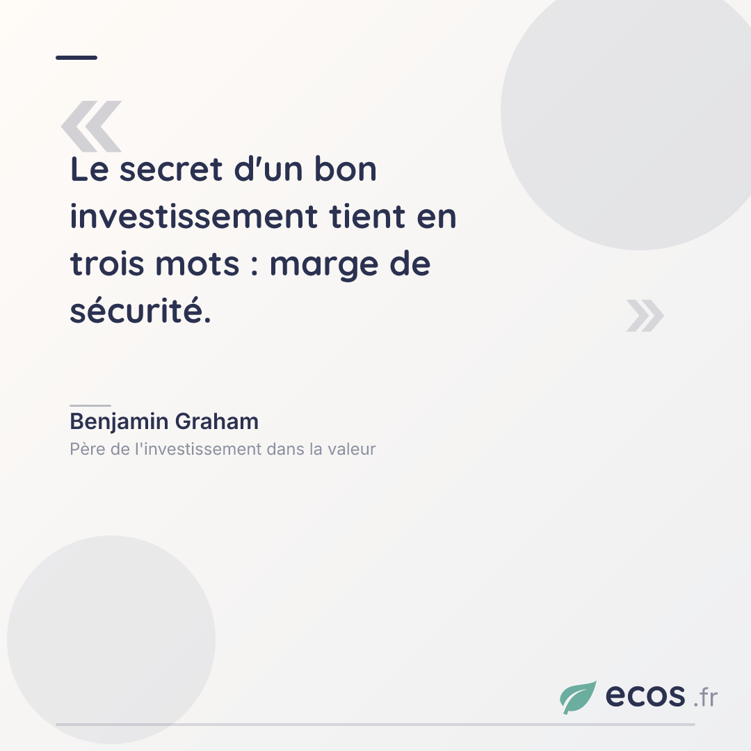 Citation de Benjamin Graham : Le secret d'un bon investissement tient en trois mots : marge de sécurité....