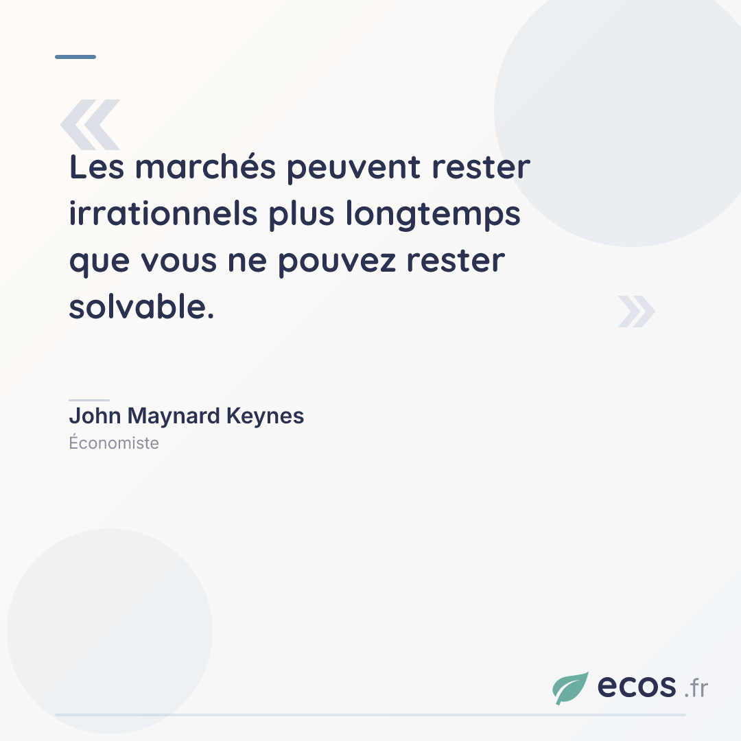 Citation de John Maynard Keynes : Les marchés peuvent rester irrationnels plus longtemps que vous ne pouvez rester...