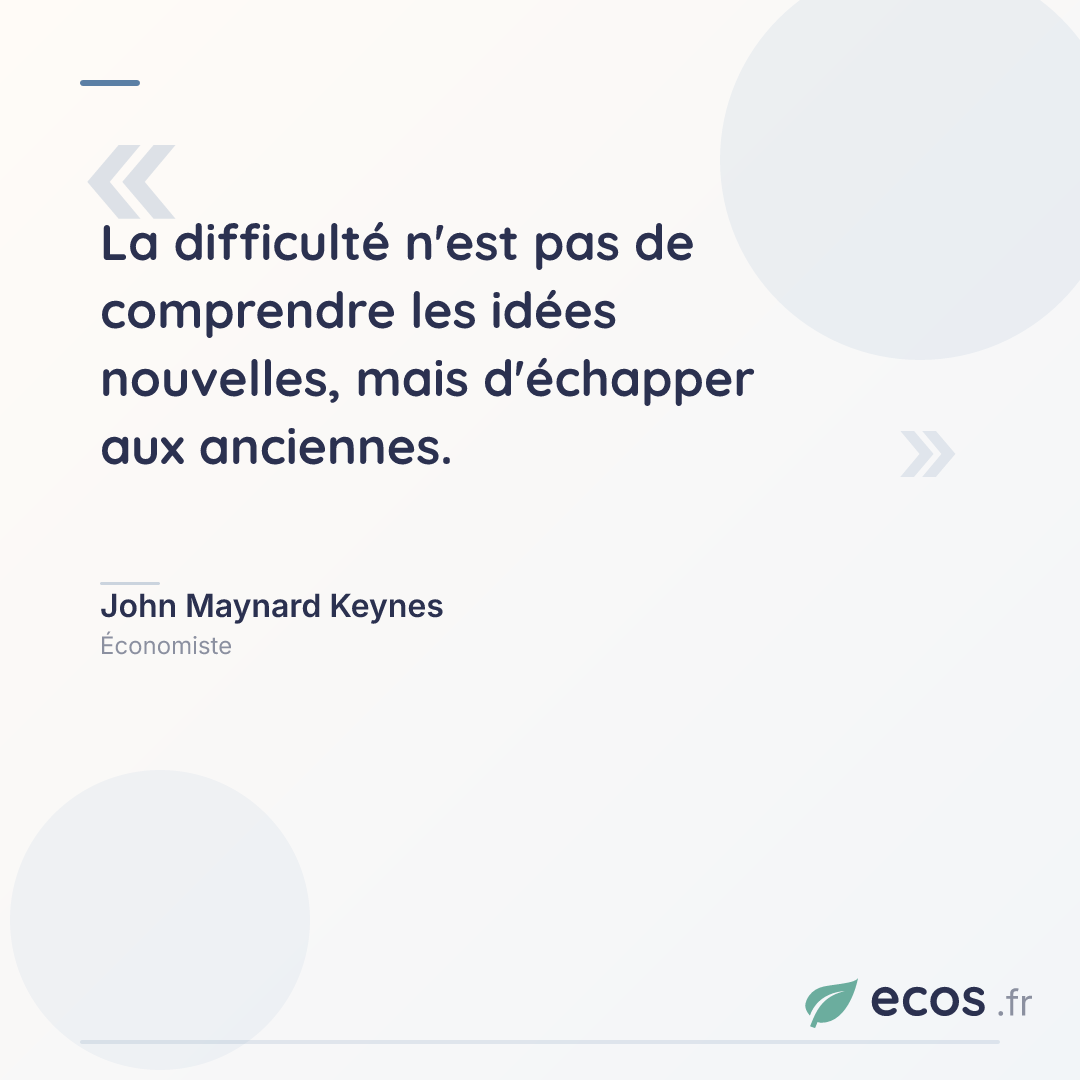 Citation de John Maynard Keynes : La difficulté n'est pas de comprendre les idées nouvelles, mais d'échapper aux a...