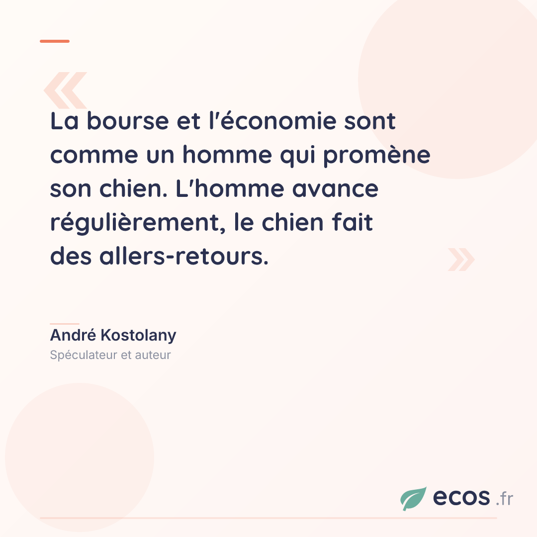 Citation de André Kostolany : La bourse et l'économie sont comme un homme qui promène son chien. L'homme avanc...