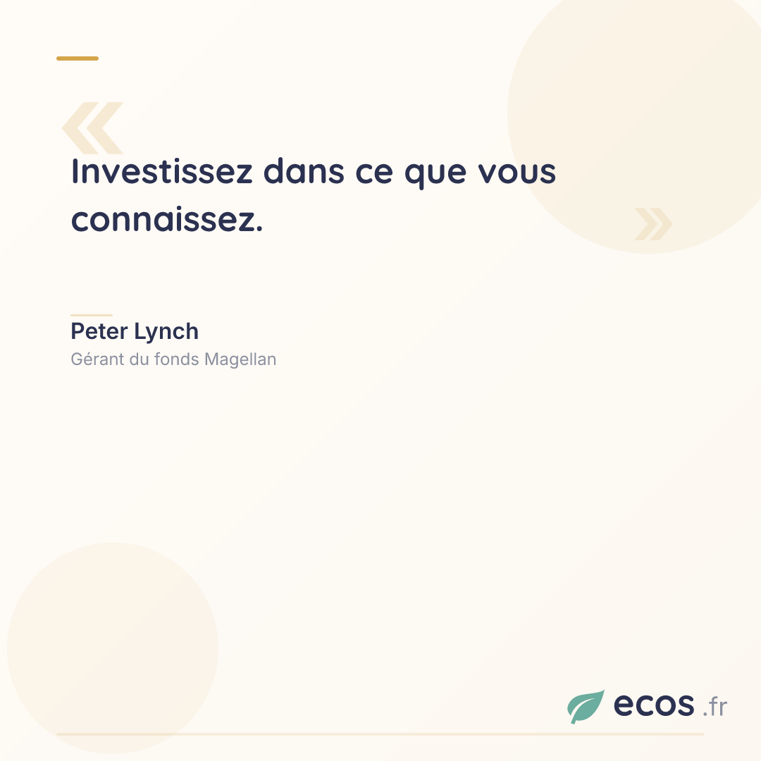 Citation de Peter Lynch : Investissez dans ce que vous connaissez....