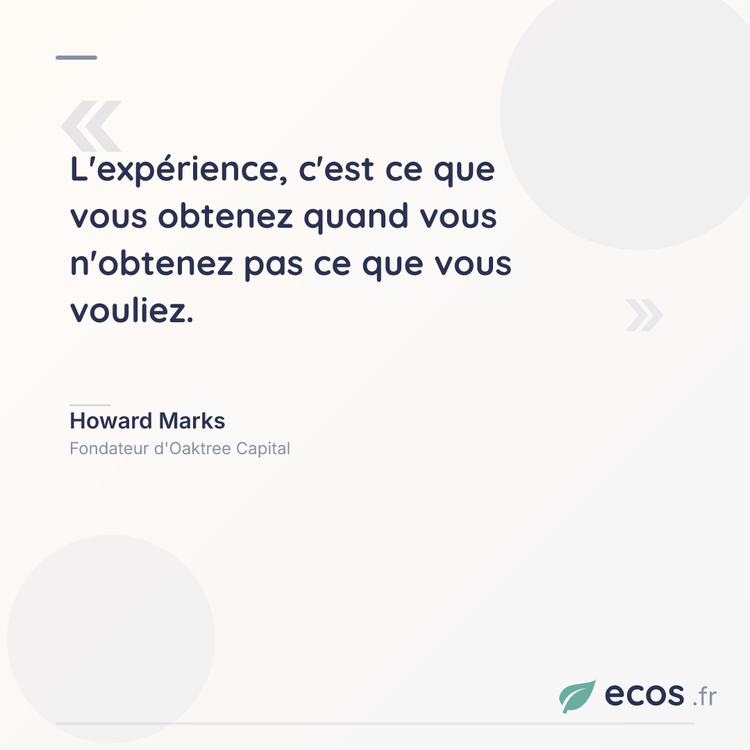 Citation de Howard Marks : L'expérience, c'est ce que vous obtenez quand vous n'obtenez pas ce que vous vou...