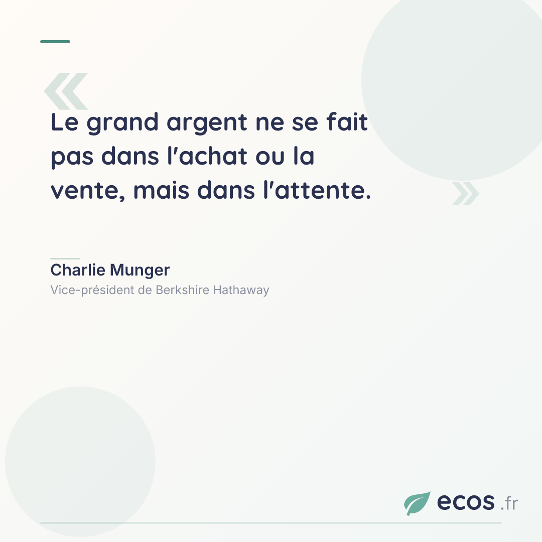 Citation de Charlie Munger : Le grand argent ne se fait pas dans l'achat ou la vente, mais dans l'attente....
