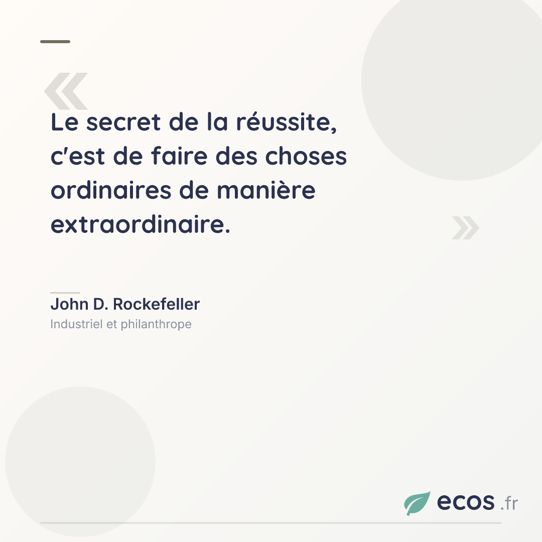 Citation de John D. Rockefeller : Le secret de la réussite, c'est de faire des choses ordinaires de manière extrao...