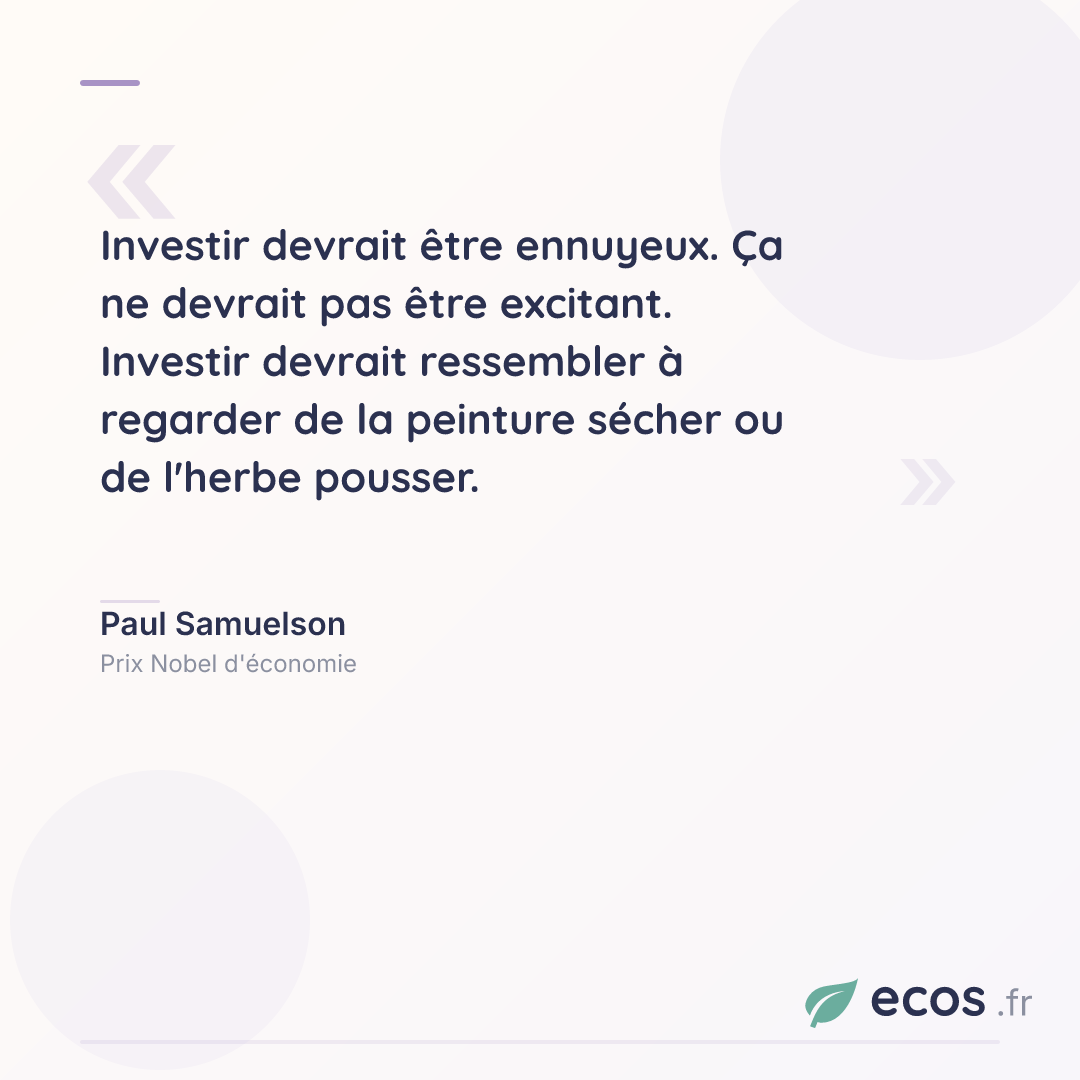Citation de Paul Samuelson : Investir devrait être ennuyeux. Ça ne devrait pas être excitant. Investir devrai...