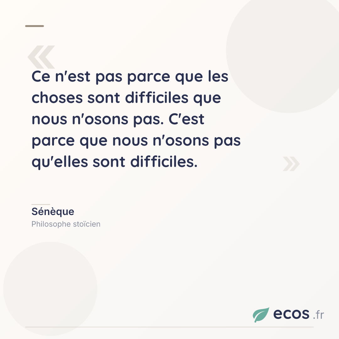 Citation de Sénèque : Ce n'est pas parce que les choses sont difficiles que nous n'osons pas. C'est pa...