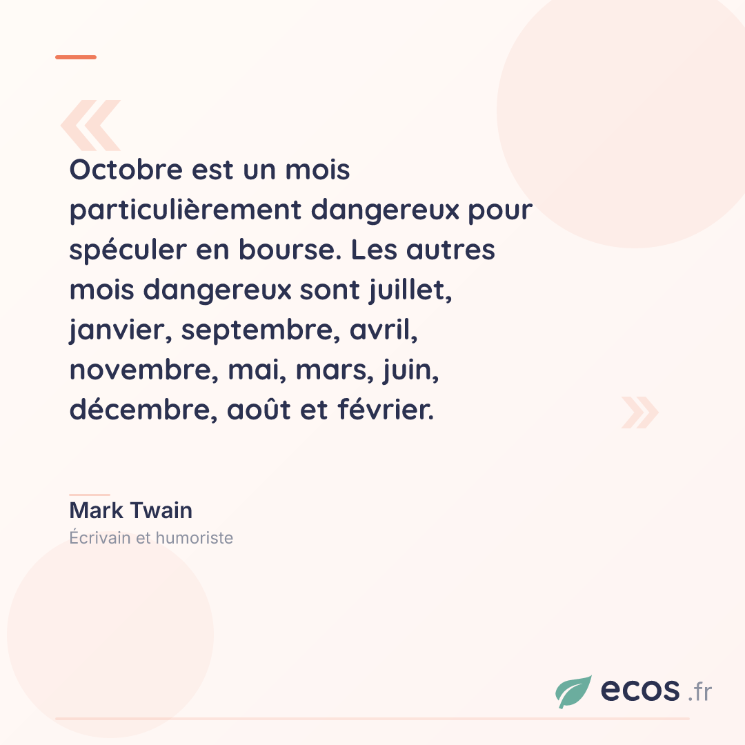 Citation de Mark Twain : Octobre est un mois particulièrement dangereux pour spéculer en bourse. Les autr...